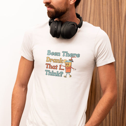 Been There Drank That I Think? | Funny Drinking T-Shirt